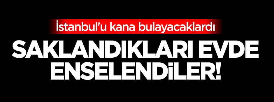 İstanbul'u kana bulayacaklardı!