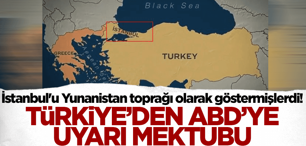 İstanbul'u Yunanistan toprağı olarak göstermişlerdi! Türkiye'den uyarı mektubu