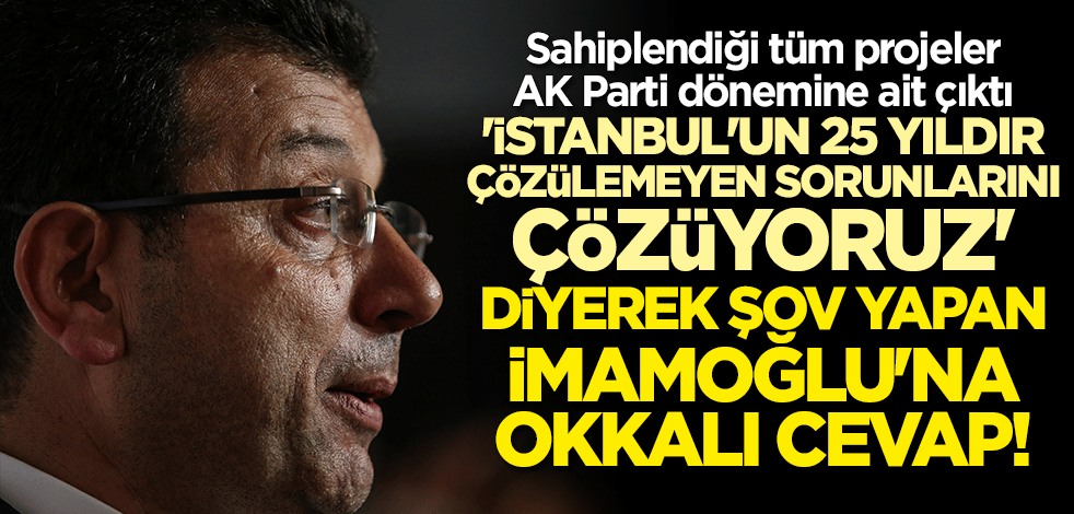"İstanbul'un 25 yıldır çözülemeyen sorunlarını çözüyoruz" diyerek şov yapan CHP'li Ekrem İmamoğlu'na sert tepki