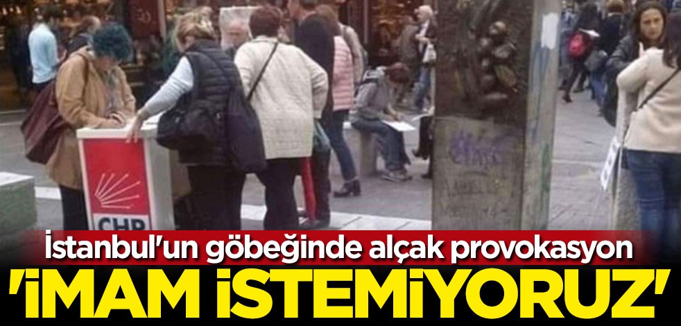 İstanbul'un göbeğinde alçak provokasyon: İmam istemiyoruz