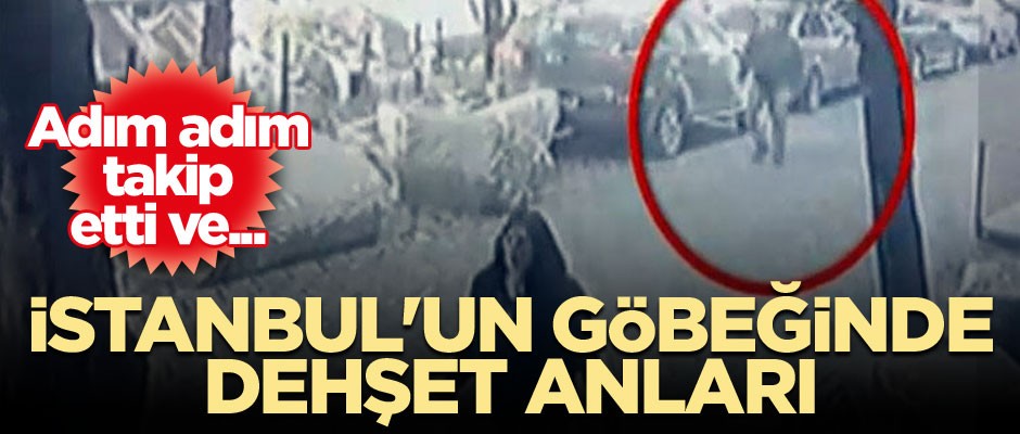 İstanbul'un göbeğinde dehşet anları... Adım adım takip etti ve...
