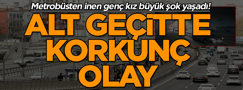 İstanbul’un göbeğinde metrobüsten inen kıza tecavüz etmeye kalktı!