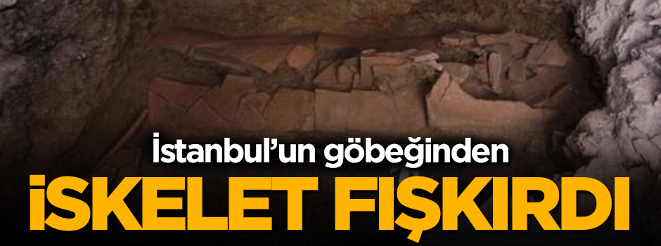 İstanbul'un göbeğinden iskelet fışkırdı!