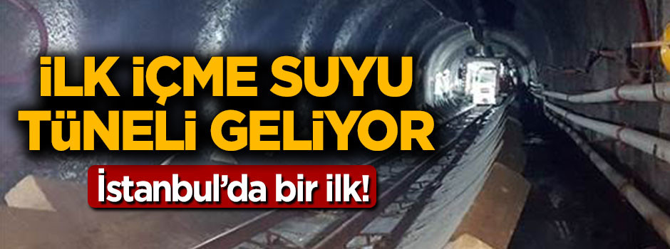 İstanbul'un ilk içme suyu tüneli geliyor