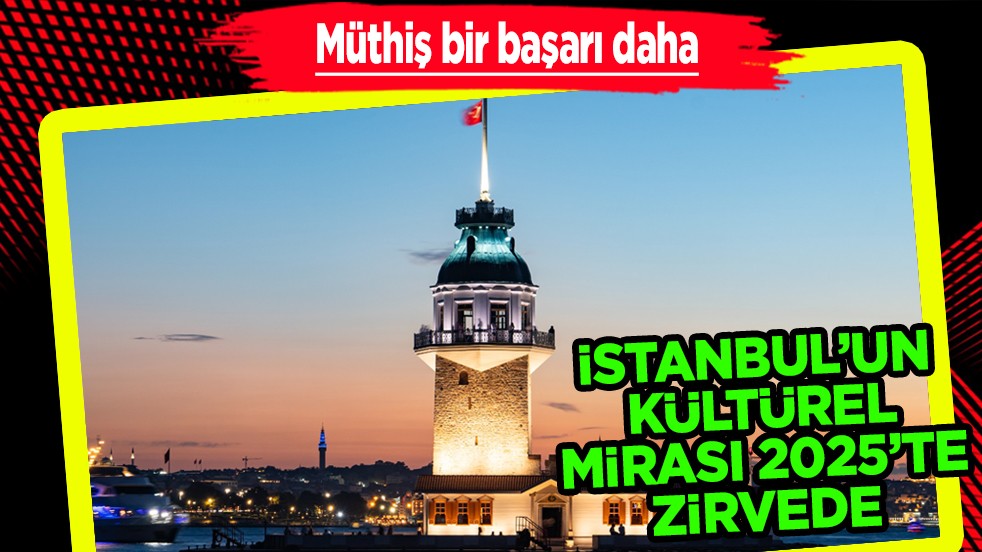 İstanbul'un Kültürel Mirası 2025'te zirvede: Galata ve Kız Kulesi'ne rekor ziyaretçi