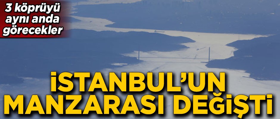 İstanbul'un manzarası değişti! 3 köprüyü aynı anda görecekler
