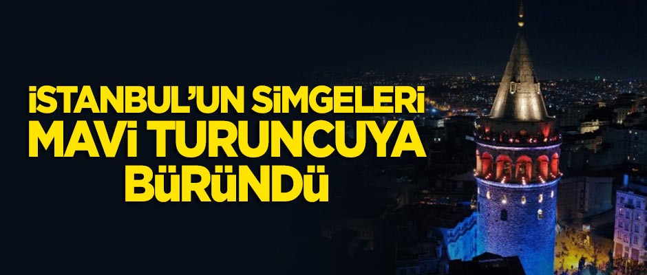 İstanbul'un simgeleri 'mavi-turuncuya' büründü