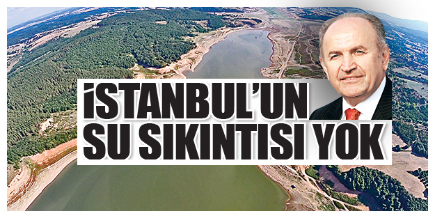 İstanbul'un su sıkıntısı yok