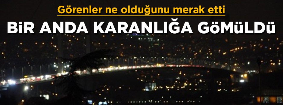 İstanbul'un tarihi yerleri bir anda karanlığa büründü