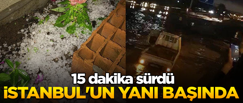 İstanbul'un yanıbaşında... 15 dakika sürdü