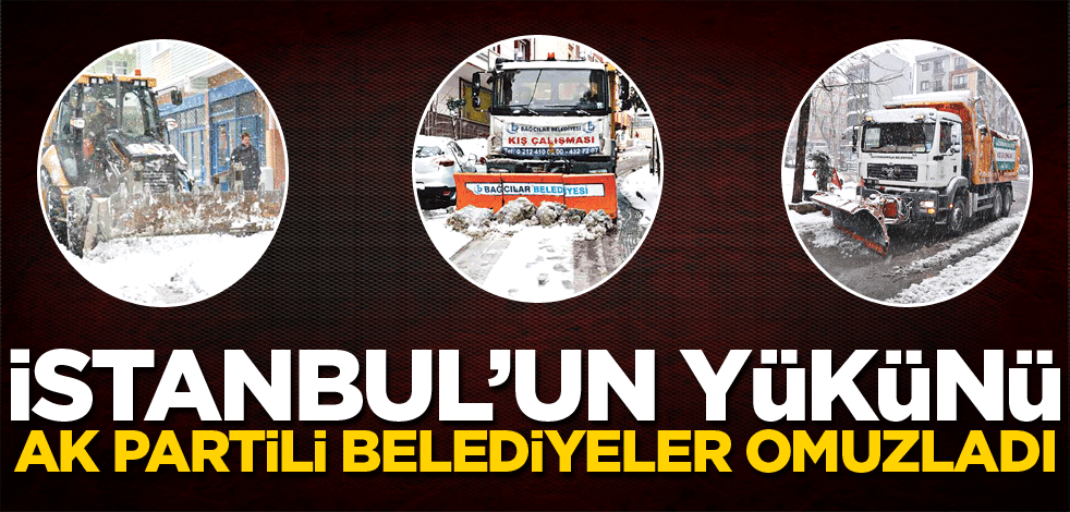 İstanbul’un yükünü AK Partili ilçe belediyeleri omuzladı