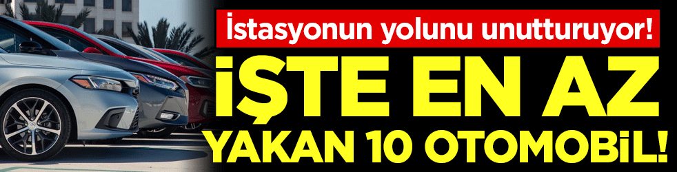 İstasyonun yolunu unutturuyor: İşte en az yakan 10 otomobil!