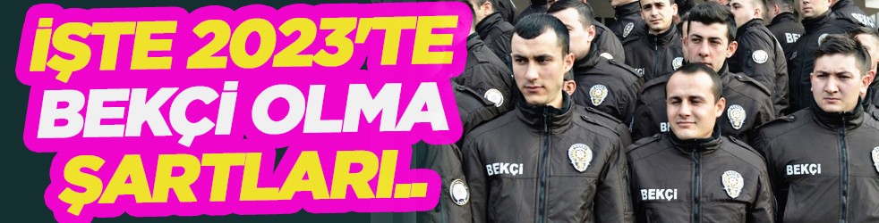 İşte 2023'te Bekçi olma şartları.. Yeni değişiklikler!