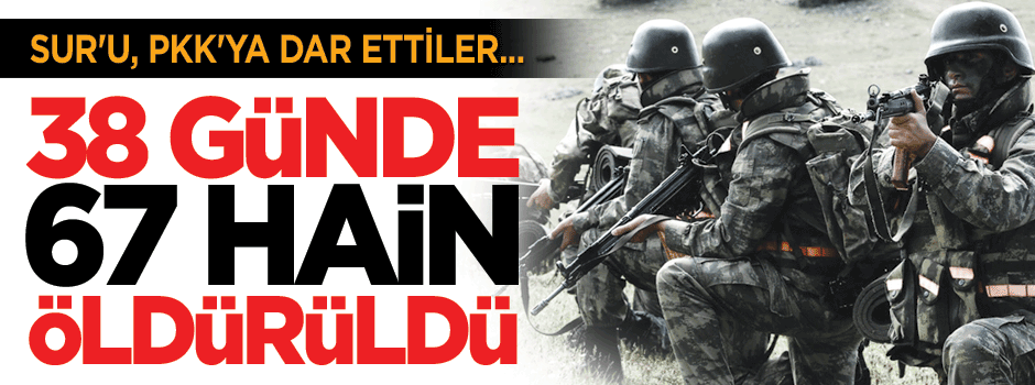 İşte 38 günde öldürülen hain sayısı