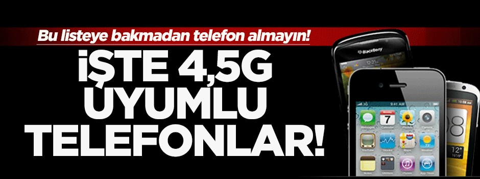 İşte 4,5G’ye uyumlu telefonlar!