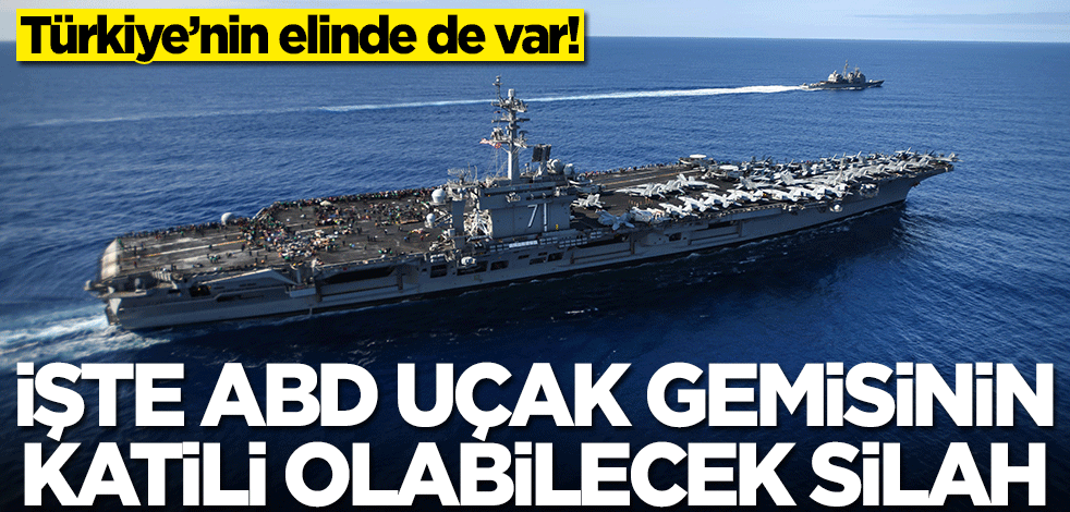 İşte ABD uçak gemisinin katili olabilecek silah! Türkiye'nin elinde de var