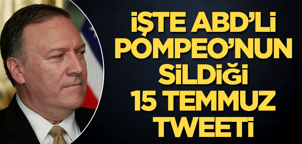 İşte ABD'li Pompeo'nun sildiği '15 Temmuz' tweeti