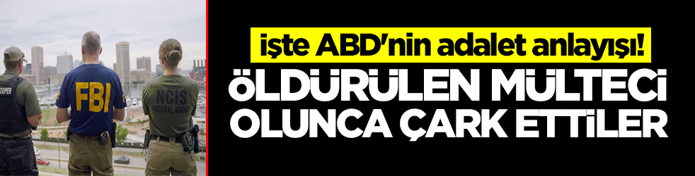 İşte ABD'nin adalet anlayışı: Öldürülen mülteci olunca çark ettiler