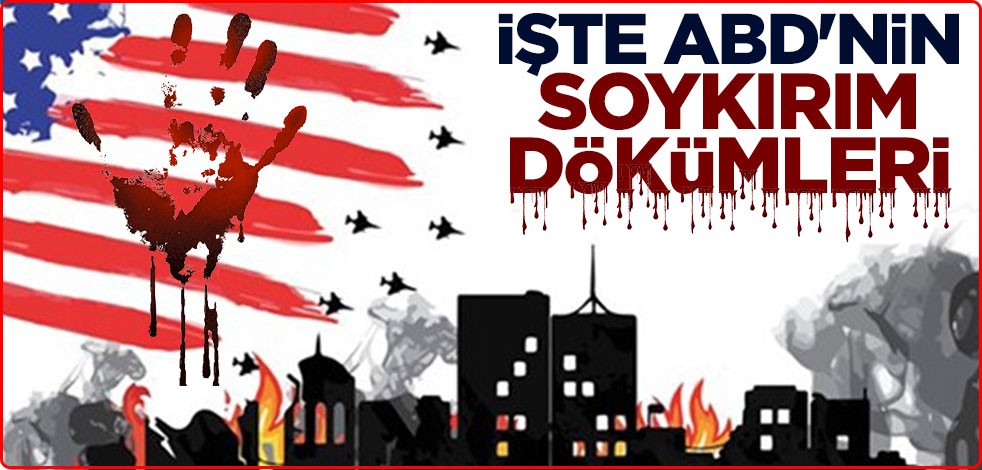 İşte ABD'nin soykırım dökümleri