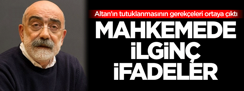 İşte Ahmet Altan'ın tutuklanmasının gerekçeleri