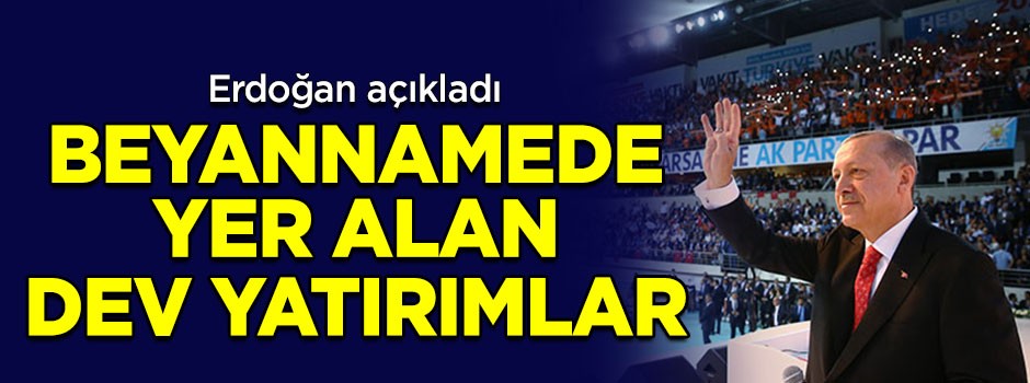 İşte AK Parti seçim beyannamesinde yer alan yatırımlar!