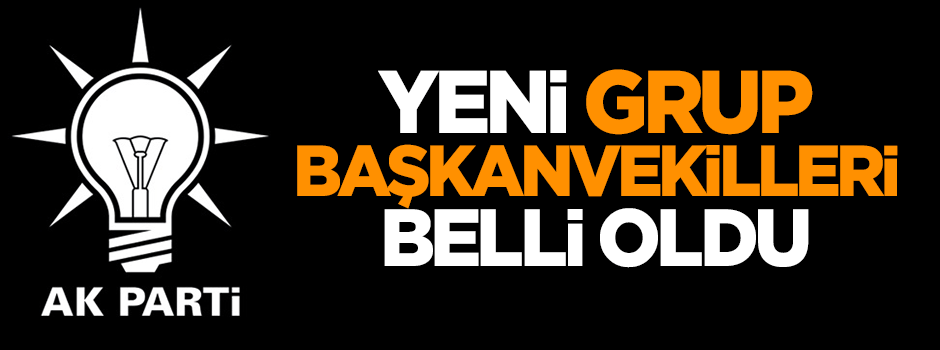 İşte AK Parti yeni grup başkanvekilleri
