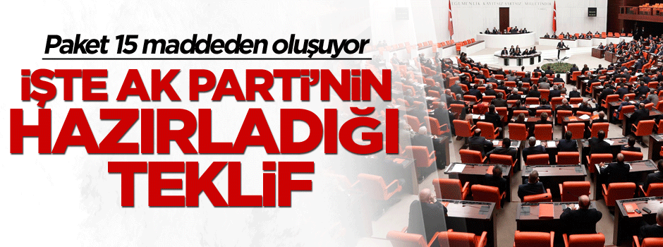 İşte AK Parti’nin hazırladığı teklif
