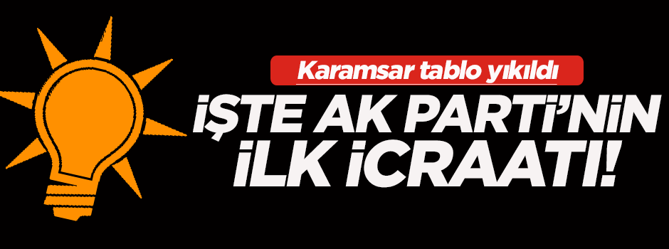 İşte AK Parti'nin ilk icraati!