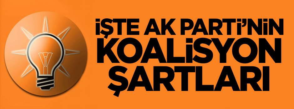 İşte AK Parti'nin koalisyon şartları