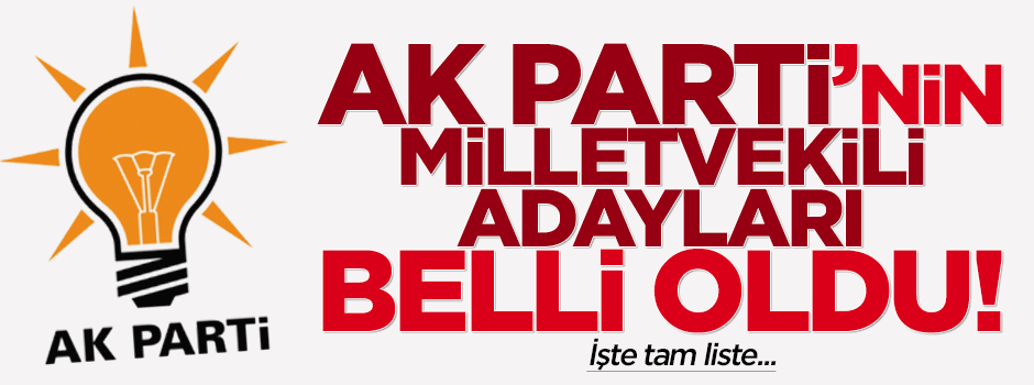 İşte AK Parti'nin milletvekili adayları!