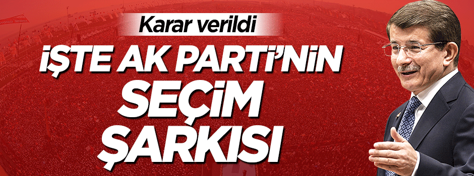 İşte AK Parti'nin seçim şarkısı