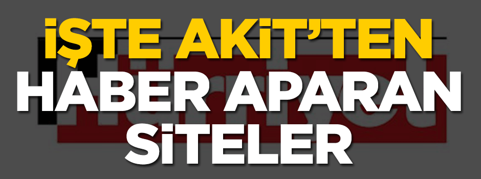İşte Akit'ten haber aparan siteler!