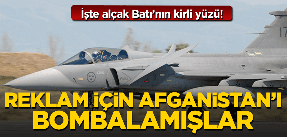 İşte alçak Batı’nın kirli yüzü! Afganistan’ı uçaklarının reklamı için bombalamışlar