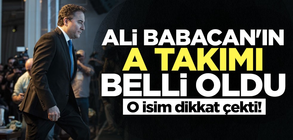 İşte Ali Babacan'ın A Takımı