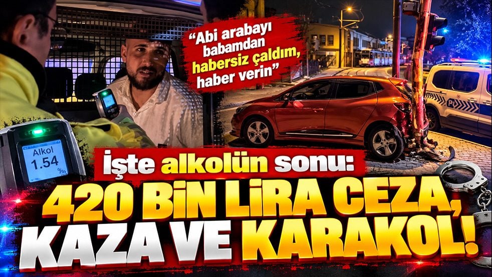 İşte alkolün sonu: 420 bin lira ceza, kaza ve karakol