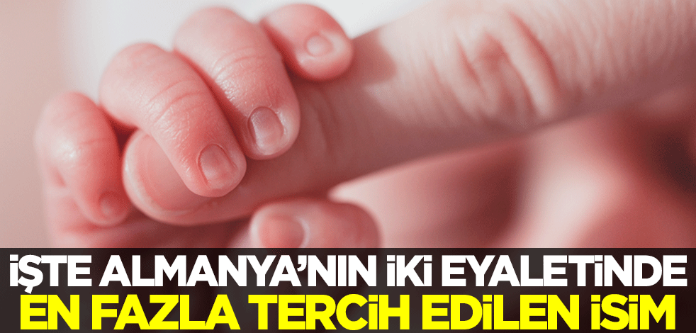 İşte Almanya'nın iki eyaletinde en fazla tercih edilen isim