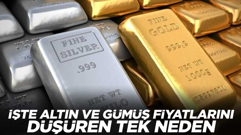 İşte altın ve gümüş fiyatlarını düşüren tek neden