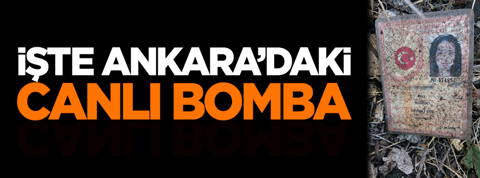 İşte Ankara'daki canlı bomba!