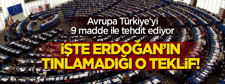 İşte AP'nin Türkiye'yi tehdit eden 9 maddelik teklifi!