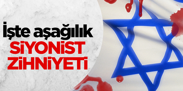 İşte aşağılık Siyonist zihniyeti