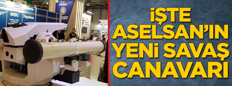 İşte ASELSAN'ın yeni savaş canavarı