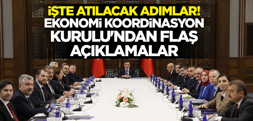 İşte atılacak adımlar! Ekonomi Koordinasyon Kurulu'ndan flaş açıklamalar