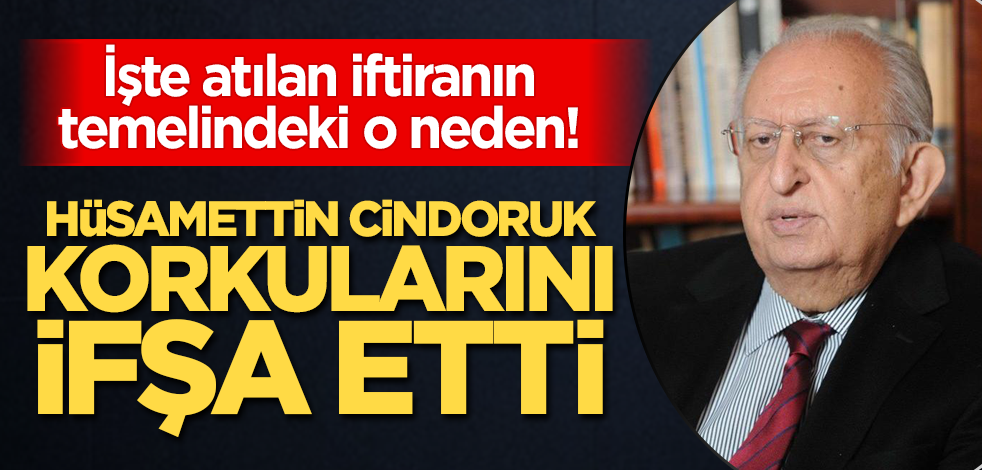 İşte atılan iftiranın temelindeki o neden! Hüsamettin Cindoruk korkularını açık etti