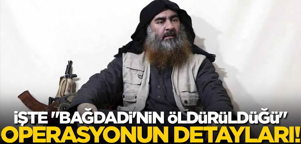 İşte "Bağdadi'nin öldürüldüğü" operasyonun detayları!