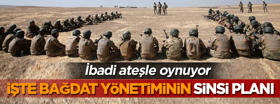 İşte Bağdat yönetiminin sinsi planı, İbadi ateşle oynuyor