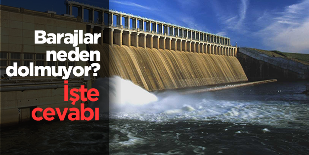 İşte barajların dolmama sebebi