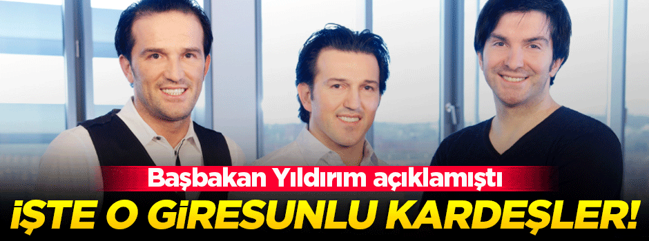 İşte Başbakan'ın bahsettiği Giresunlu kardeşler!