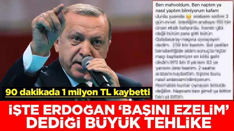 İşte Başkan Erdoğan "Başını ezelim" dediği büyük tehlike: 90 dakikada 1 milyon kaybetti