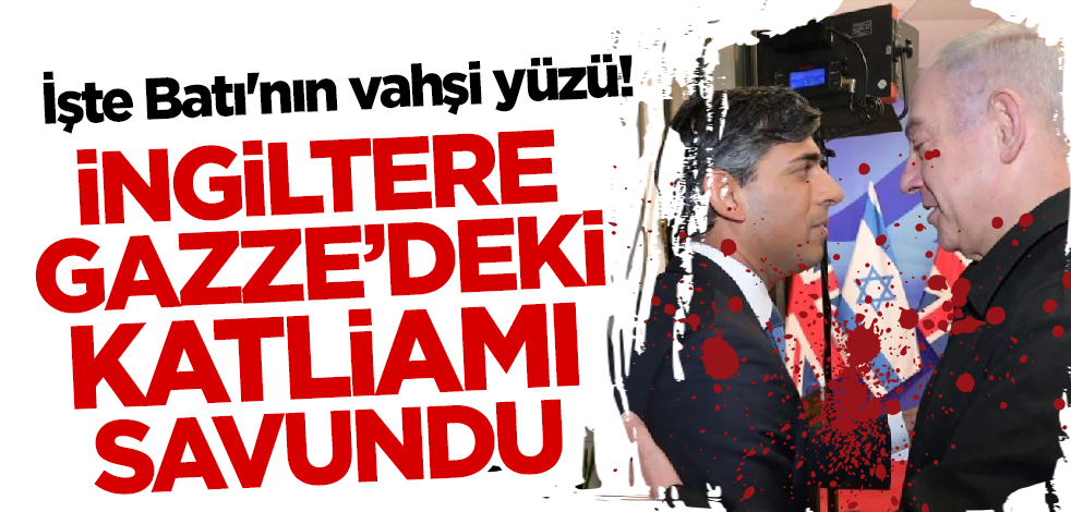 İşte Batı'nın vahşi yüzü! İngiltere Gazze'deki katliamı savundu