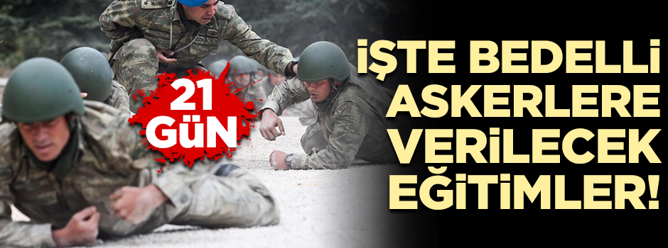 İşte bedelli askerlik yapacaklara verilecek eğitimler